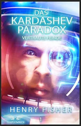 E-Book (epub) Das Kardashev-Paradox 1: Vertraute Feinde von Henry Fisher