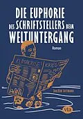 E-Book (epub) Die Euphorie des Schriftstellers beim Weltuntergang von Joachim Lottmann