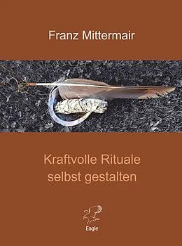 E-Book (epub) Kraftvolle Rituale selbst gestalten von Franz Mittermair