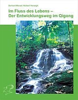 E-Book (epub) Im Fluss des Lebens - Der Entwicklungsweg im Qigong von Gerhard Wenzel, Norbert Herwegh