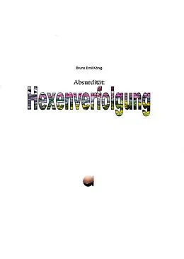 E-Book (epub) Absurdität: Hexenverfolgung von Bruno Emil König