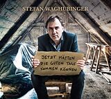 Stefan Waghubinger CD Jetzt Hätten Die Guten Tage Kommen Können