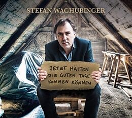 Stefan Waghubinger CD Jetzt Hätten Die Guten Tage Kommen Können