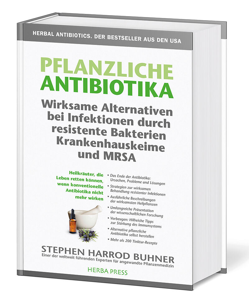 Pflanzliche Antibiotika. Wirksame Alternativen bei Infektionen durch resistente Bakterien ...