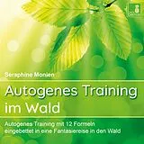 Audio CD (CD/SACD) Autogenes Training im Wald {Autogenes Training mit 12 Formeln, eingebettet in eine Fantasiereise} Autogenes Training CD von Seraphine Monien