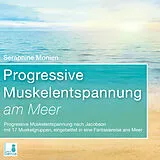 Audio CD (CD/SACD) Progressive Muskelentspannung am Meer {Progressive Muskelentspannung nach Jacobson, 17 Muskelgruppen} inkl. Fantasiereise  CD von Seraphine Monien