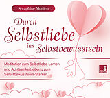 Audio CD (CD/SACD) Durch Selbstliebe ins Selbstbewusstsein {Achtsamkeitsübung, Affirmation, Meditation | Selbstliebe lernen &amp; Selbstbewusstsein stärken} von Seraphine Monien