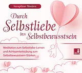 Audio CD (CD/SACD) Durch Selbstliebe ins Selbstbewusstsein {Achtsamkeitsübung, Affirmation, Meditation | Selbstliebe lernen & Selbstbewusstsein stärken} von Seraphine Monien