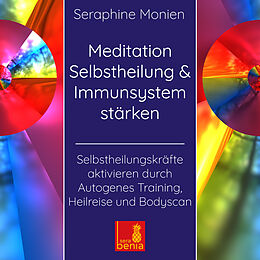 Audio CD (CD/SACD) Meditation Selbstheilung & Immunsystem stärken - Selbstheilungskräfte aktivieren durch Autogenes Training, Heilmeditation | Selbstheilung CD von Seraphine Monien