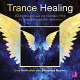 Audio CD (CD/SACD) (CD) Trance Healing | Mit Heilenergie aus der Geistigen Welt die Selbstheilungskräfte aktivieren | geführte Meditation | Engel-Meditation | Heilmeditation von Seraphine Monien