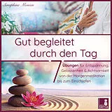 Audio CD (CD/SACD) Gut begleitet durch den Tag | 7 kurze Meditationen (Morgen Meditation, Meditation Einschlafen, Gelassenheit lernen, Stress abbauen, Achtsamkeitsübung und mehr) von Seraphine Monien
