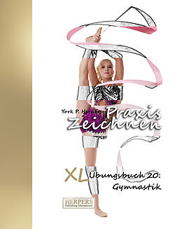 Kartonierter Einband Praxis Zeichnen - XL Übungsbuch 20: Gymnastik von York P. Herpers