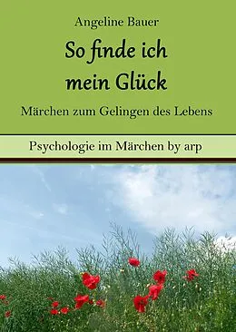 E-Book (epub) So finde ich mein Glück  Märchen zum Gelingen des Lebens von Angeline Bauer