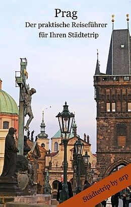 Kartonierter Einband Prag - Der praktische Reiseführer für Ihren Städtetrip von Angeline Bauer