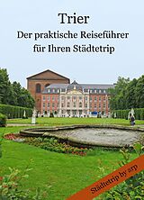 E-Book (epub) Trier - Der praktische Reiseführer für Ihren Städtetrip von Angeline Bauer
