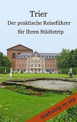 Kartonierter Einband Trier - Der praktische Reiseführer für Ihren Städtetrip von Angeline Bauer