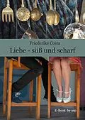 E-Book (epub) Liebe - süß und scharf von Friederike Costa