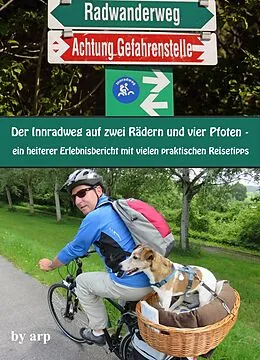 E-Book (epub) Der Innradweg auf zwei Rädern und vier Pfoten - ein heiterer Erlebnisbericht mit vielen praktischen Reisetipps von Angeline Bauer