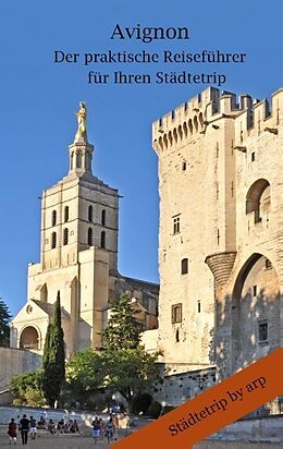 Kartonierter Einband Avignon - Der praktische Reiseführer für Ihren Städtetrip von Angeline Bauer