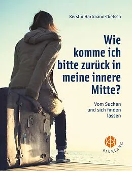 E-Book (epub) Wie komme ich bitte zurück in meine innere Mitte? von Kerstin Hartmann-Dietsch