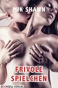 E-Book (epub) Frivole Spielchen von Mik Shawn