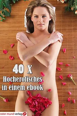 E-Book (epub) 40 x Hocherotisches in einem ebook von Carolina van Burgen, Catharina van den Clamp, Constanza von Blumenau