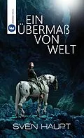E-Book (epub) Ein Übermaß von Welt von Sven Haupt