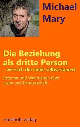 E-Book (epub) Die Beziehung als dritte Person - wie sich die Liebe selbst steuert von Mary Michael