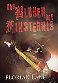 E-Book (epub) Das Blühen der Finsternis von Florian Lang