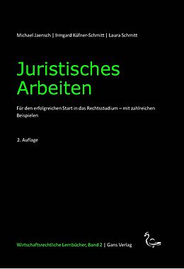 Kartonierter Einband Juristisches Arbeiten von Michael Jaensch, Irmgard Küfner-Schmitt, Schmitt Laura