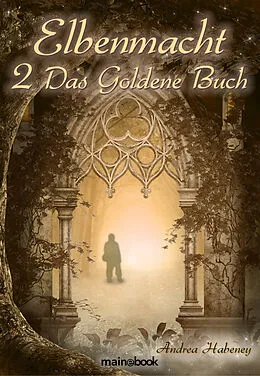 E-Book (epub) Elbenmacht 2: Das Goldene Buch von Andrea Habeney