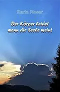 E-Book (epub) Der Körper leidet wenn die Seele weint von Karla Moser