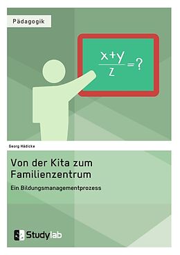 Kartonierter Einband Von der Kita zum Familienzentrum. Ein Bildungsmanagementprozess von Georg Hädicke