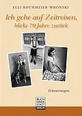 E-Book (epub) Ich gehe auf Zeitreisen, blicke 70 Jahre zurück von Elli Rothmeier-Wronski