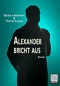 E-Book (epub) Alexander bricht aus von Barbara Bellmann, Theres Krause