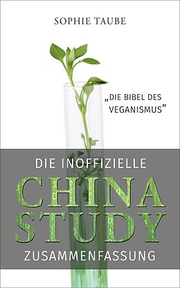 E-Book (epub) China Study: Die Bibel des Veganismus (inoffizielle Zusammenfassung) von Sophie Taube