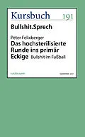 E-Book (epub) Das hochsterilisierte Runde ins primär Eckige von Peter Felixberger