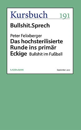 E-Book (epub) Das hochsterilisierte Runde ins primär Eckige von Peter Felixberger