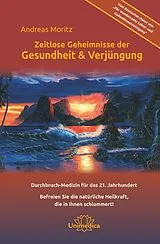 Kartonierter Einband Zeitlose Geheimnisse der Gesundheit & Verjüngung - Gesamtausgabe von Andreas Moritz