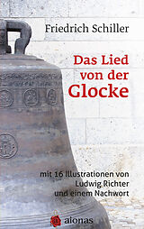 Kartonierter Einband Das Lied von der Glocke: mit 16 Illustrationen von Ludwig Richter und einem Nachwort von Friedrich Schiller