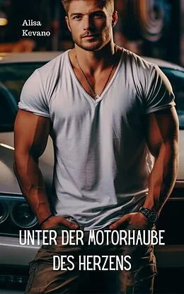 E-Book (epub) Unter der Motorhaube des Herzens von Alisa Kevano