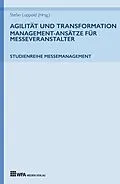 E-Book (epub) Agilität und Transformation: Management-Ansätze für Messeveranstalter von Stefan Luppold, Anna Miehlich, Jessica Richter