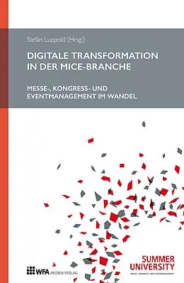 E-Book (epub) Digitale Transformation in der MICE-Branche von Stefan Luppold, Philip Häußler, Wolfgang Altenstrasser