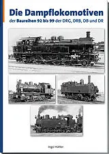Kartonierter Einband Die Dampflokomotiven der Baureihen 9299 der DRG, DRB, DB und DR von Ingo Hütter
