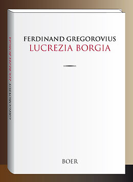 Fester Einband Lucrezia Borgia von Ferdinand Gregorovius