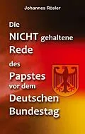 E-Book (epub) Die NICHT gehaltene Rede des Papstes vor dem Deutschen Bundestag von Johannes Rösler