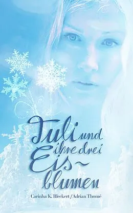 E-Book (epub) Tuli und ihre drei Eisblumen von Carinha K. Bleckert, Adrian Thomé