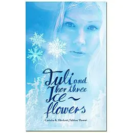 E-Book (epub) Tuli and her three ice flowers von Carinha K. Bleckert, Adrian Thomé