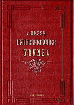 Kartonierter Einband Der Unterseeische Tunnel zwischen England und Frankreich von Ernst von Hesse-Wartegg