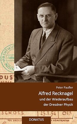 Kartonierter Einband Alfred Recknagel und der Wiederaufbau der Dresdner Physik von Peter Paufler